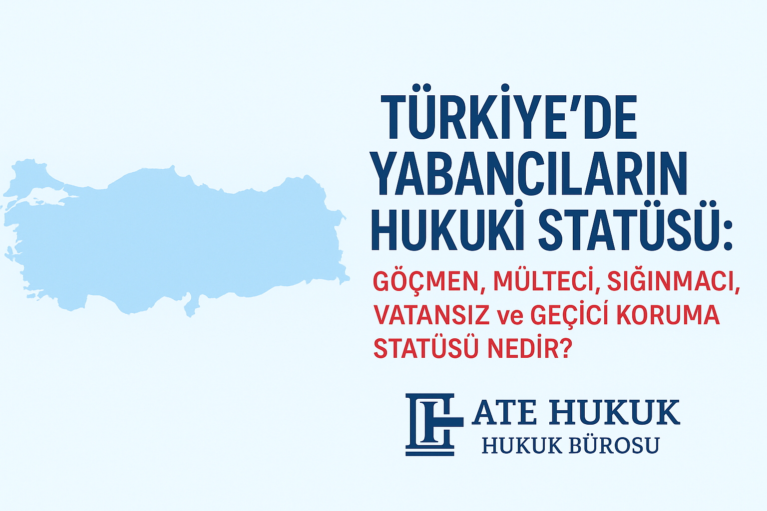 TÜRKİYE’DE YABANCILARIN HUKUKİ STATÜSÜ: GÖÇMEN, MÜLTECİ, SIĞINMACI, VATANSIZ VE GEÇİCİ KORUMA STATÜSÜ NEDİR?