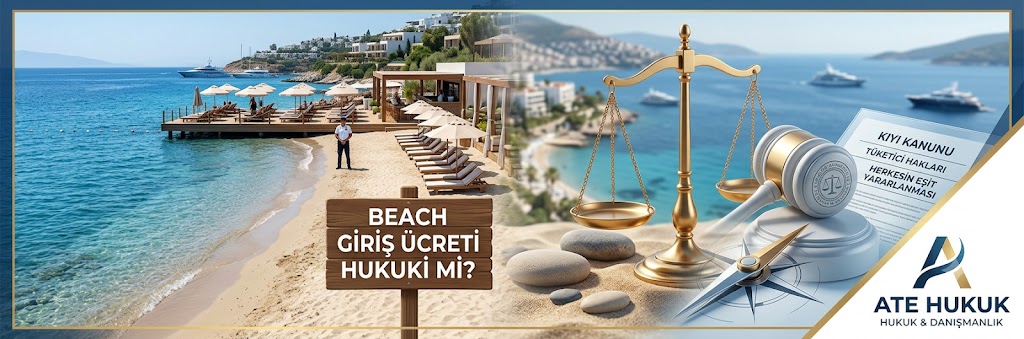 BEACH’LERDE GİRİŞ ÜCRETİ VE YİYECEK-İÇECEK YASAĞI HUKUKİ Mİ? KIYILAR VE PLAJLAR HAKKINDA DETAYLI HAK REHBERİ