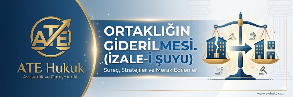 ORTAKLIĞIN GİDERİLMESİ (İZALE-İ ŞUYU) REHBERİ: HUKUKİ SÜREÇ, STRATEJİLER VE MERAK EDİLENLER